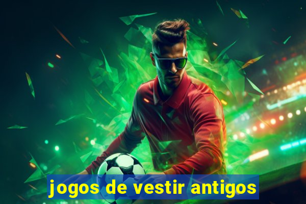 jogos de vestir antigos